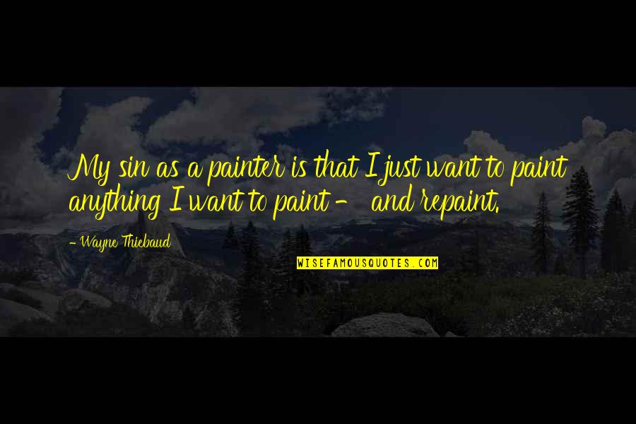 Really Good Anime Quotes By Wayne Thiebaud: My sin as a painter is that I