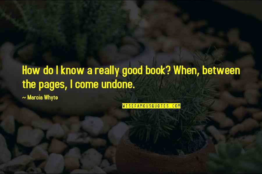 Really Good Book Quotes By Marcia Whyte: How do I know a really good book?