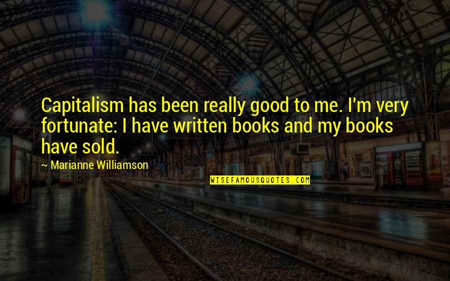 Really Good Book Quotes By Marianne Williamson: Capitalism has been really good to me. I'm