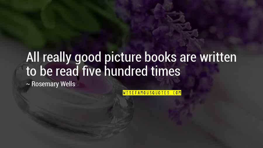 Really Good Book Quotes By Rosemary Wells: All really good picture books are written to