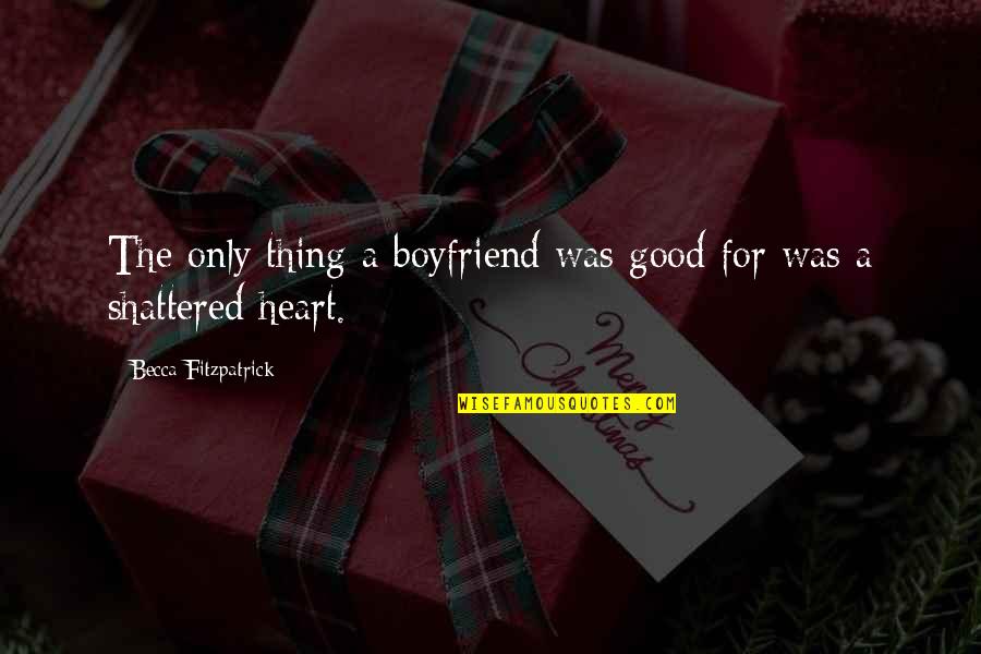 Really Good Broken Heart Quotes By Becca Fitzpatrick: The only thing a boyfriend was good for