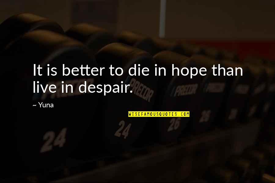 Really Good Broken Heart Quotes By Yuna: It is better to die in hope than