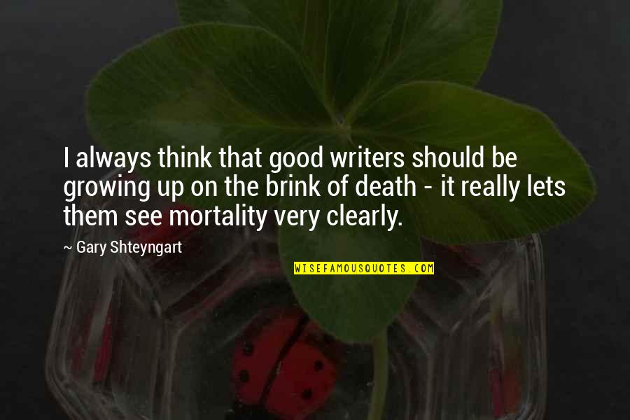 Really Good Death Quotes By Gary Shteyngart: I always think that good writers should be