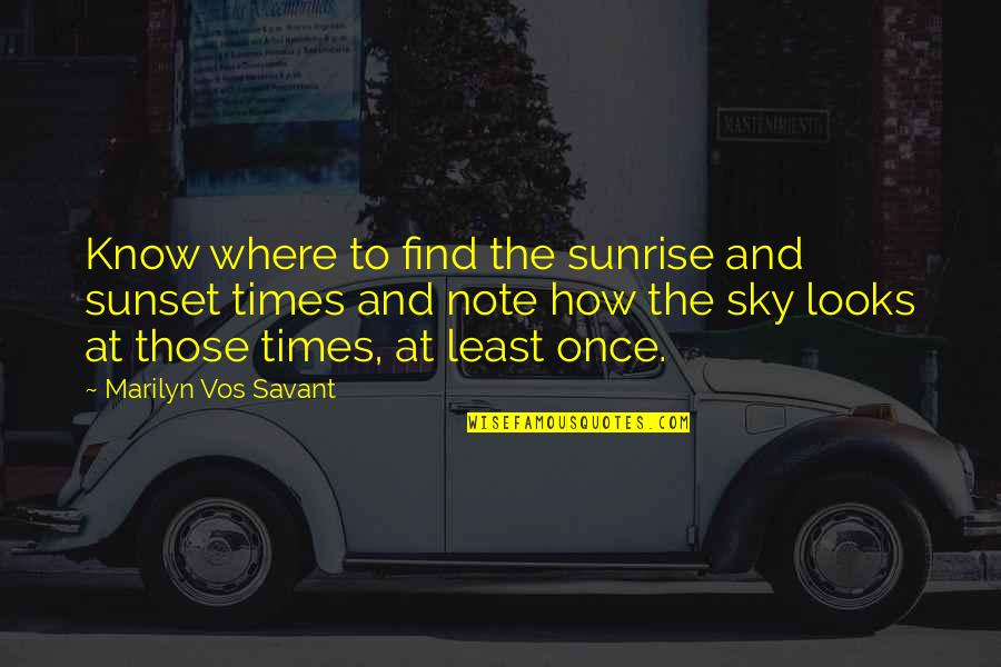 Really Good Girlfriend Quotes By Marilyn Vos Savant: Know where to find the sunrise and sunset