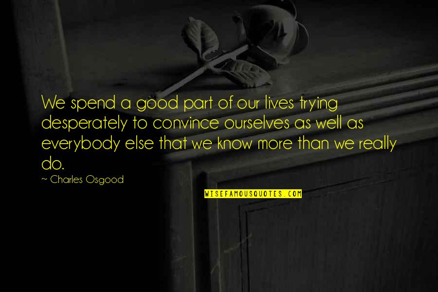 Really Good Life Quotes By Charles Osgood: We spend a good part of our lives