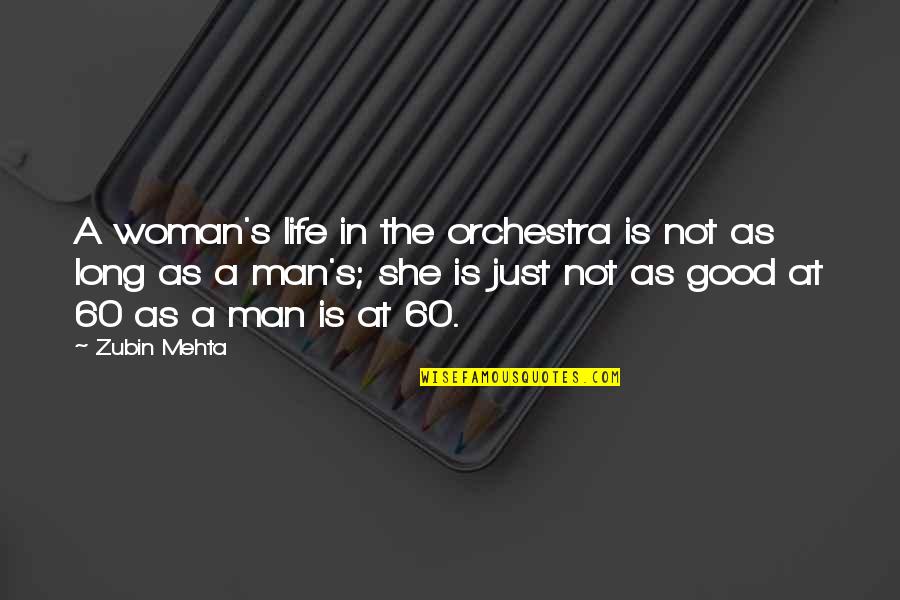 Really Good Long Life Quotes By Zubin Mehta: A woman's life in the orchestra is not