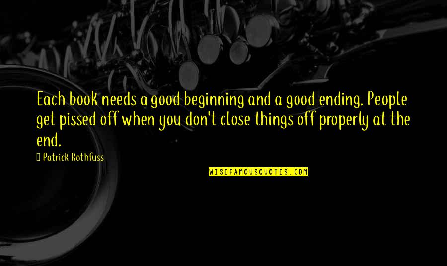 Really Good Pissed Off Quotes By Patrick Rothfuss: Each book needs a good beginning and a Really Good Pissed Off Quotes By Patrick Rothfuss: Each book needs a good beginning and a