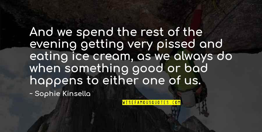 Really Good Pissed Off Quotes By Sophie Kinsella: And we spend the rest of the evening Really Good Pissed Off Quotes By Sophie Kinsella: And we spend the rest of the evening