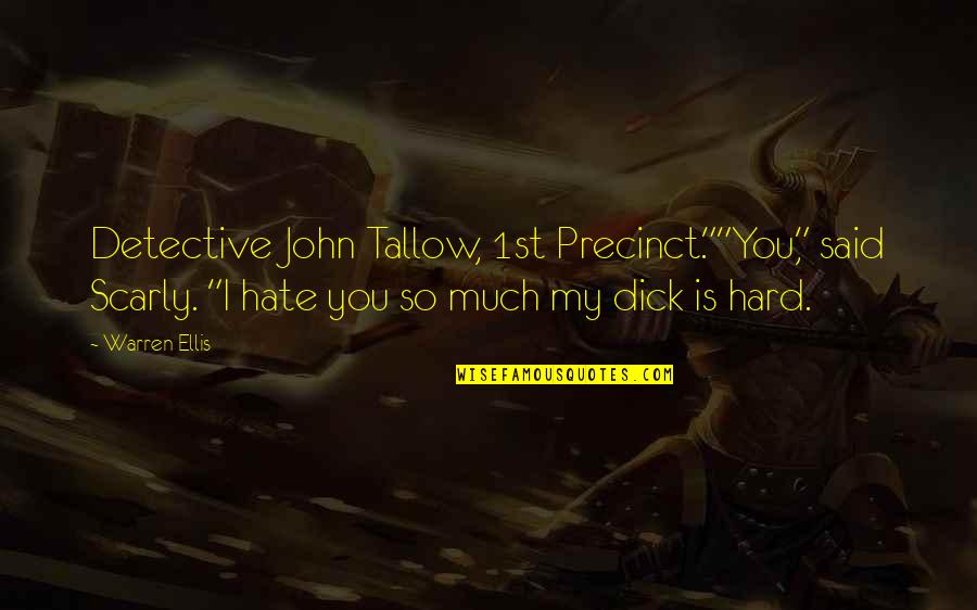 Really Good Pissed Off Quotes By Warren Ellis: Detective John Tallow, 1st Precinct.""You," said Scarly. "I Really Good Pissed Off Quotes By Warren Ellis: Detective John Tallow, 1st Precinct.""You," said Scarly. "I