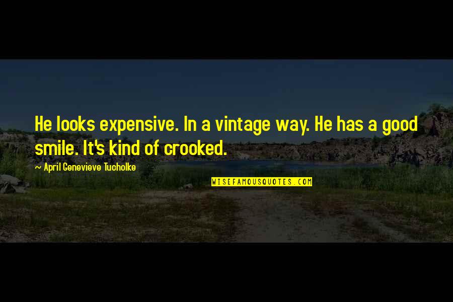 Really Good Smile Quotes By April Genevieve Tucholke: He looks expensive. In a vintage way. He