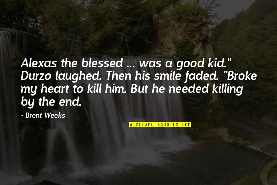 Really Good Smile Quotes By Brent Weeks: Alexas the blessed ... was a good kid."
