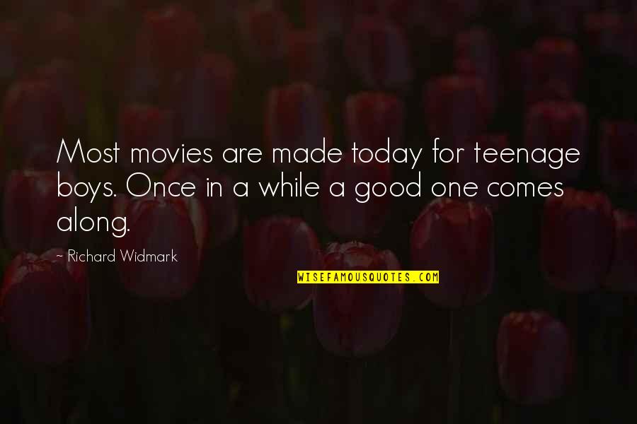 Really Good Teenage Quotes By Richard Widmark: Most movies are made today for teenage boys.