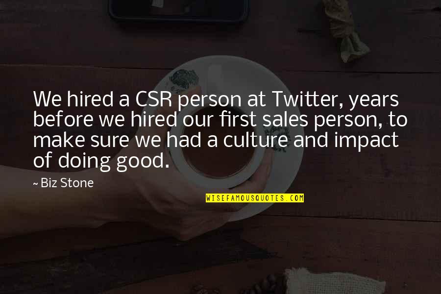Really Good Twitter Quotes By Biz Stone: We hired a CSR person at Twitter, years