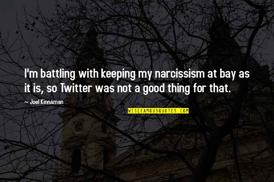 Really Good Twitter Quotes By Joel Kinnaman: I'm battling with keeping my narcissism at bay