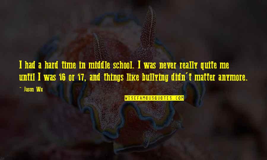 Really Hard Times Quotes By Jason Wu: I had a hard time in middle school.