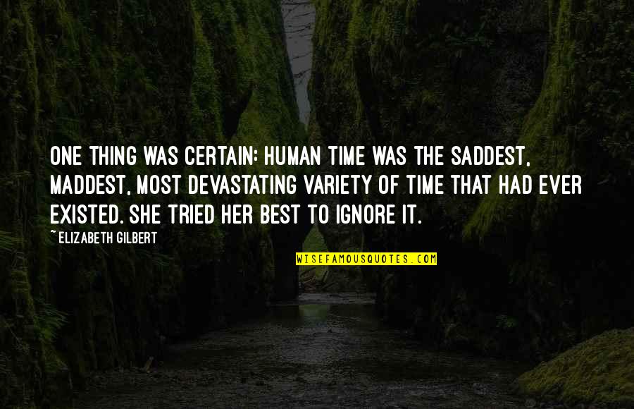 Really Heart Touching Love Quotes By Elizabeth Gilbert: One thing was certain: Human Time was the Really Heart Touching Love Quotes By Elizabeth Gilbert: One thing was certain: Human Time was the