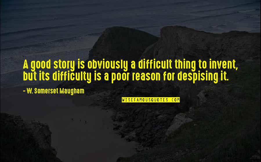 Really Hot Outside Quotes By W. Somerset Maugham: A good story is obviously a difficult thing