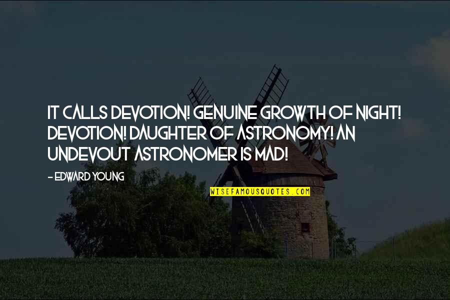Really Hungover Quotes By Edward Young: It calls Devotion! genuine growth of night! Devotion!