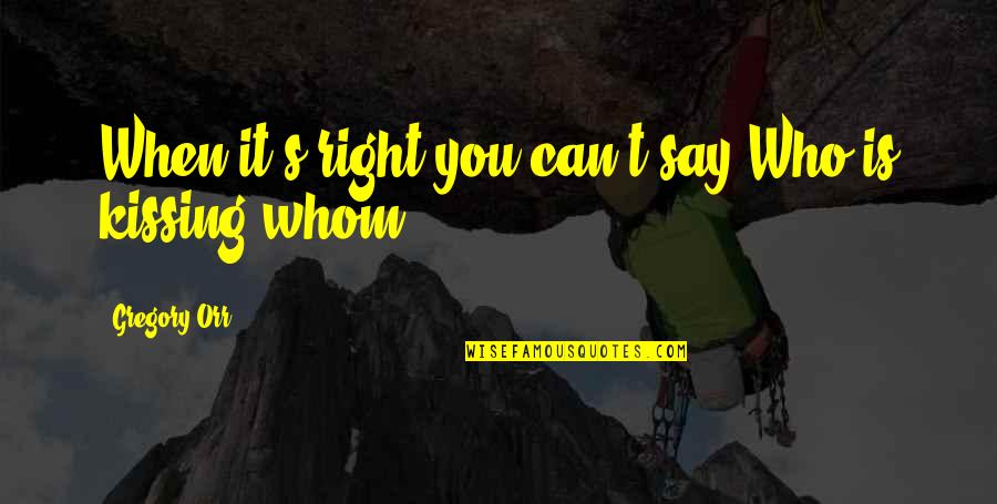 Really Hungover Quotes By Gregory Orr: When it's right you can't say Who is