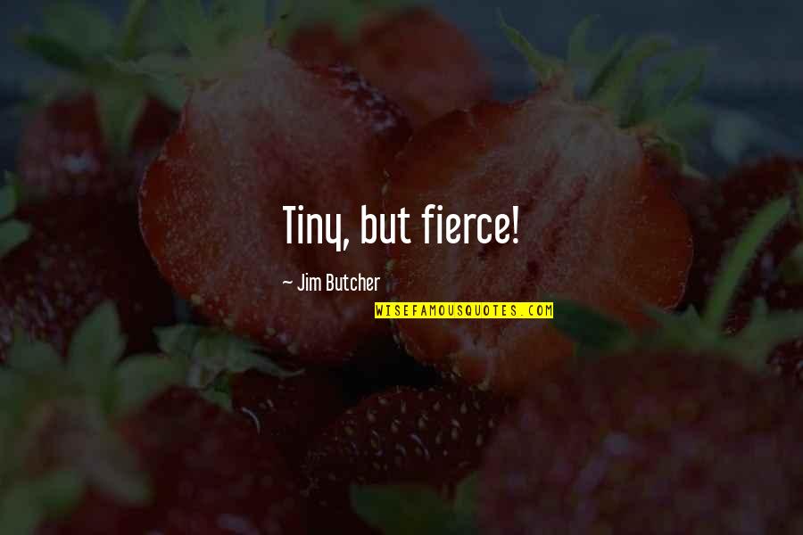 Really Hungover Quotes By Jim Butcher: Tiny, but fierce!
