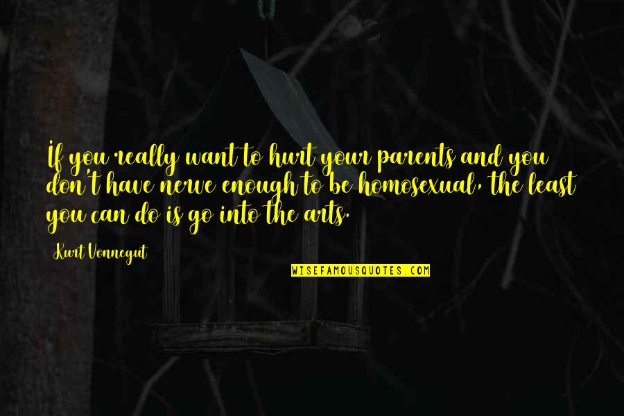 Really Hurt Quotes By Kurt Vonnegut: If you really want to hurt your parents