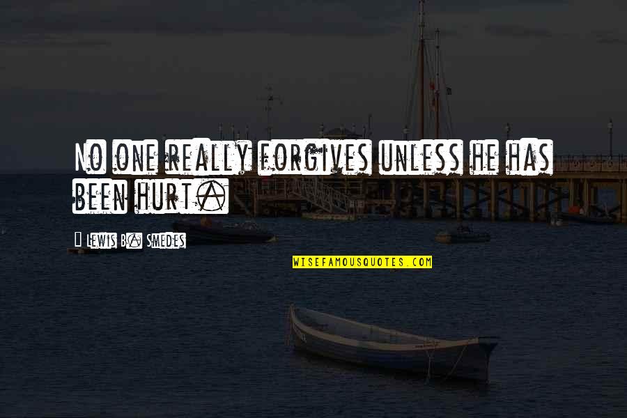 Really Hurt Quotes By Lewis B. Smedes: No one really forgives unless he has been