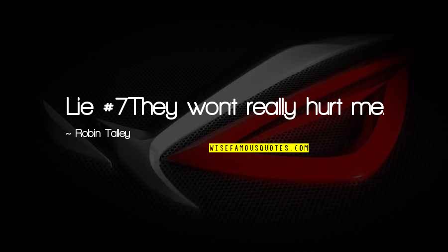Really Hurt Quotes By Robin Talley: Lie #7They won't really hurt me.