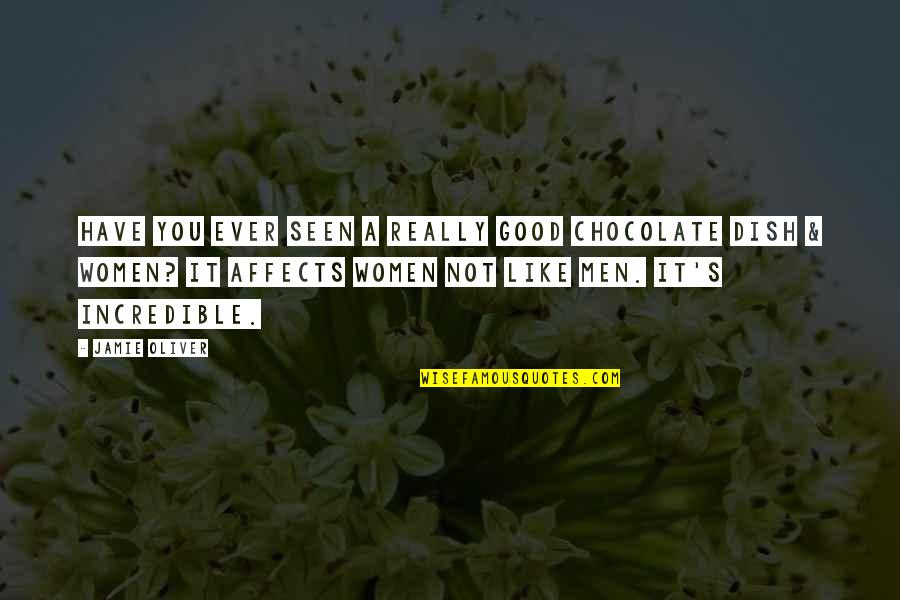Really Incredible Quotes By Jamie Oliver: Have you ever seen a really good chocolate Really Incredible Quotes By Jamie Oliver: Have you ever seen a really good chocolate