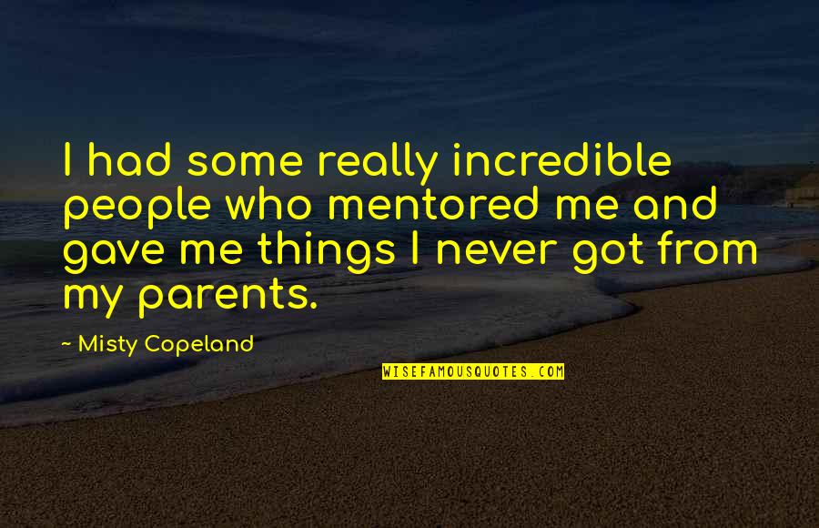 Really Incredible Quotes By Misty Copeland: I had some really incredible people who mentored Really Incredible Quotes By Misty Copeland: I had some really incredible people who mentored