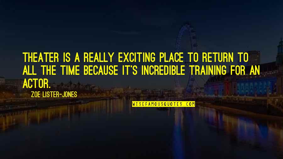 Really Incredible Quotes By Zoe Lister-Jones: Theater is a really exciting place to return Really Incredible Quotes By Zoe Lister-Jones: Theater is a really exciting place to return