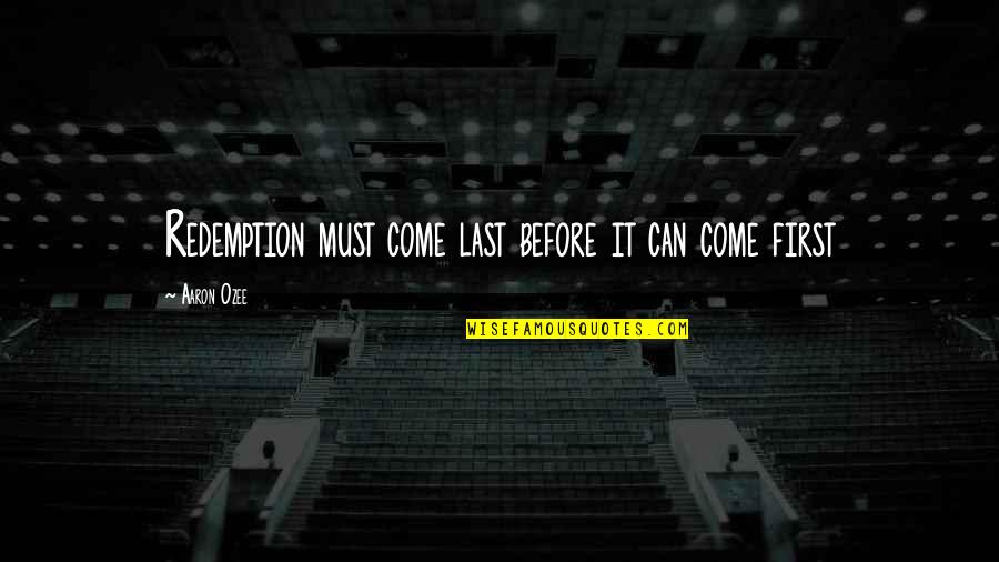 Really Inspirational Movie Quotes By Aaron Ozee: Redemption must come last before it can come Really Inspirational Movie Quotes By Aaron Ozee: Redemption must come last before it can come