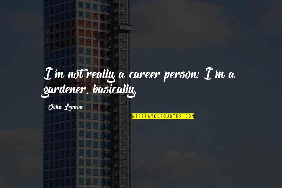 Really Inspirational Quotes By John Lennon: I'm not really a career person; I'm a