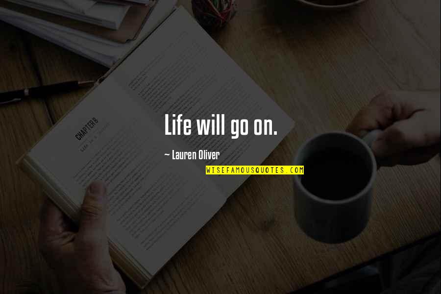 Really Inspiring Movie Quotes By Lauren Oliver: Life will go on.