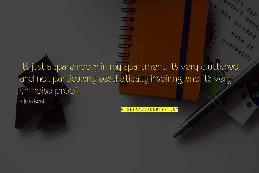 Really Inspiring Quotes By Julia Kent: It's just a spare room in my apartment.