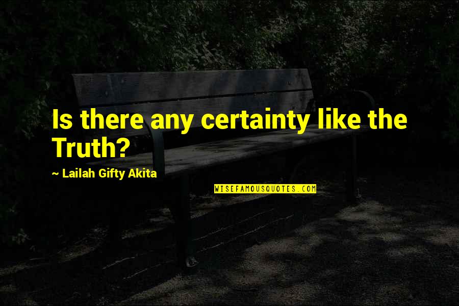 Really Inspiring Quotes By Lailah Gifty Akita: Is there any certainty like the Truth?