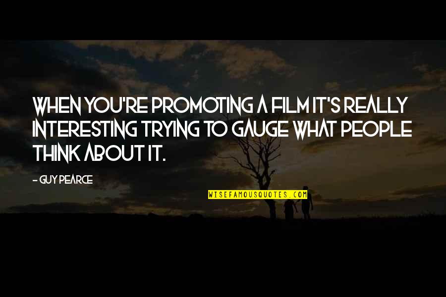 Really Interesting Quotes By Guy Pearce: When you're promoting a film it's really interesting