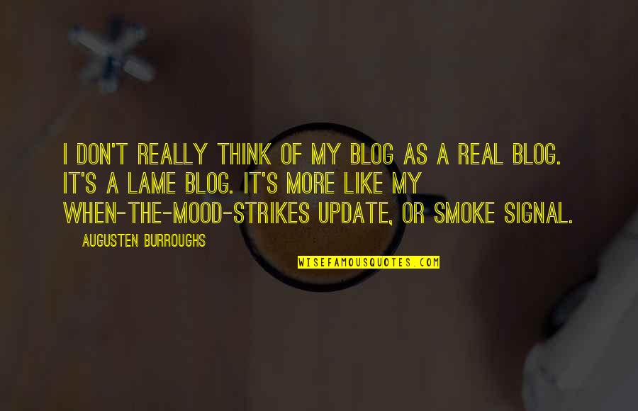 Really Lame Quotes By Augusten Burroughs: I don't really think of my blog as