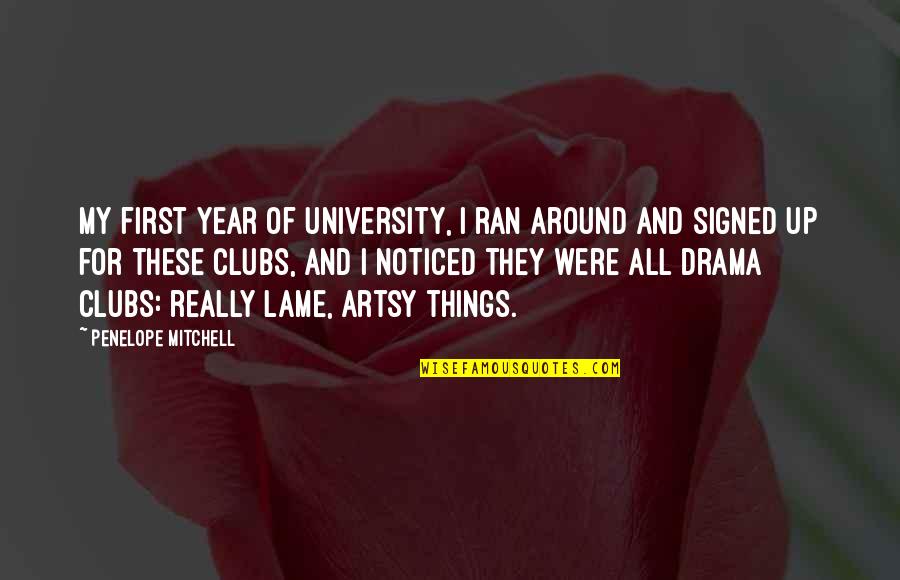 Really Lame Quotes By Penelope Mitchell: My first year of university, I ran around