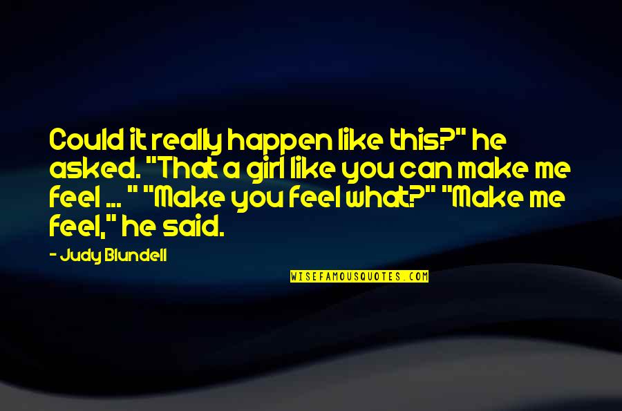Really Like A Girl Quotes By Judy Blundell: Could it really happen like this?" he asked. Really Like A Girl Quotes By Judy Blundell: Could it really happen like this?" he asked.