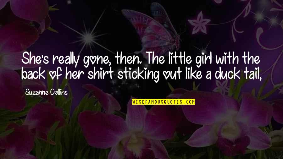 Really Like A Girl Quotes By Suzanne Collins: She's really gone, then. The little girl with Really Like A Girl Quotes By Suzanne Collins: She's really gone, then. The little girl with