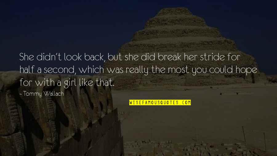 Really Like A Girl Quotes By Tommy Wallach: She didn't look back, but she did break Really Like A Girl Quotes By Tommy Wallach: She didn't look back, but she did break