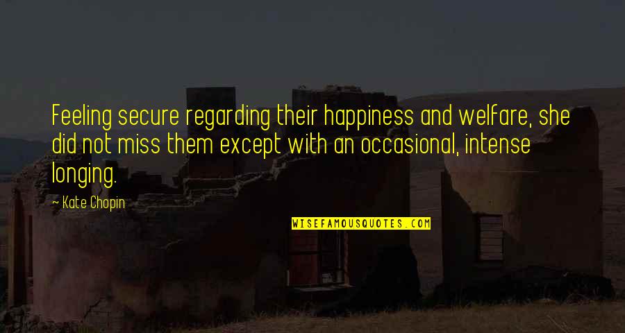 Really Liking Someone Alot Quotes By Kate Chopin: Feeling secure regarding their happiness and welfare, she
