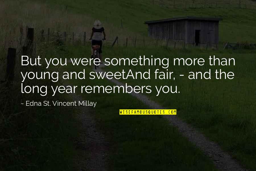 Really Long Sweet Quotes By Edna St. Vincent Millay: But you were something more than young and