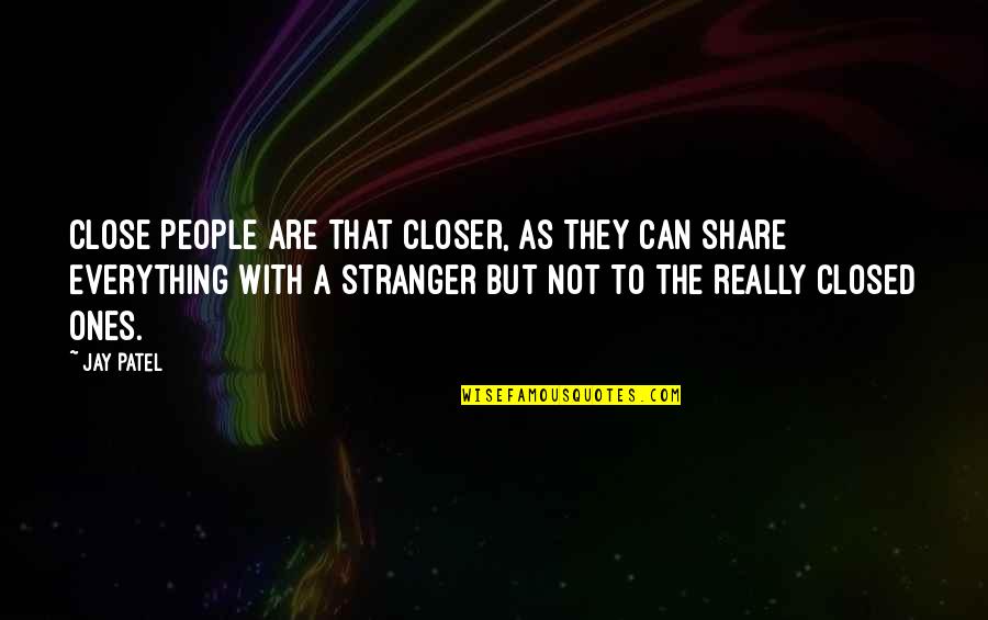 Really Love Quotes Quotes By Jay Patel: Close People Are That Closer, As They Can