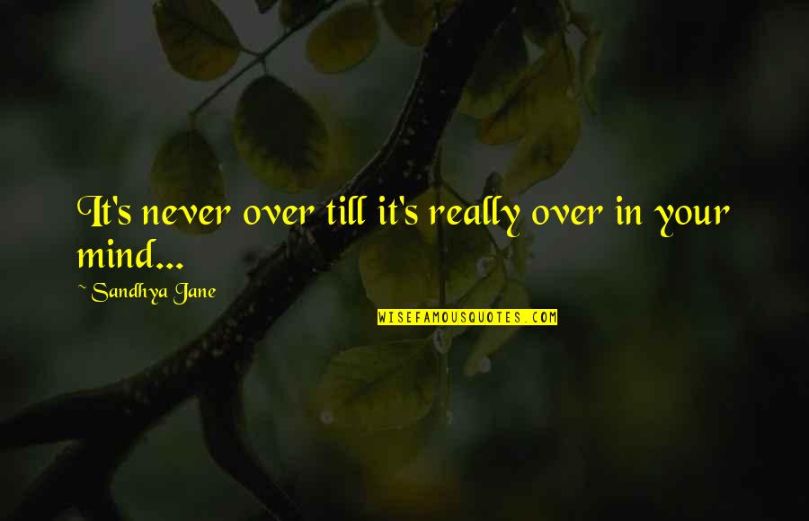 Really Love Quotes Quotes By Sandhya Jane: It's never over till it's really over in