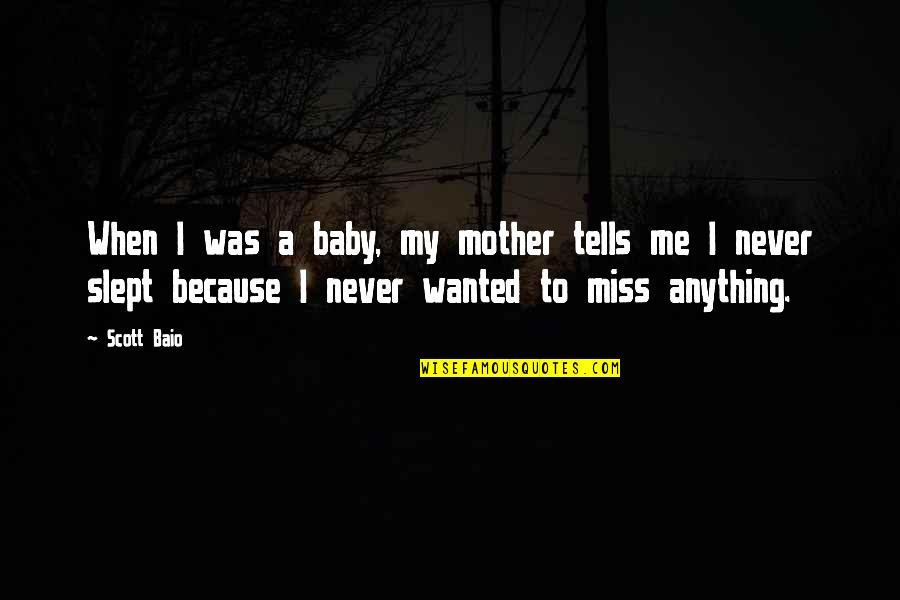 Really Miss You Baby Quotes By Scott Baio: When I was a baby, my mother tells