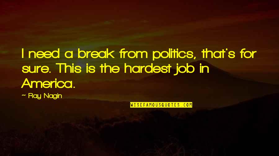 Really Need A Break Quotes By Ray Nagin: I need a break from politics, that's for