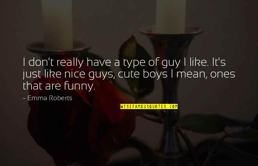 Really Nice Funny Quotes By Emma Roberts: I don't really have a type of guy
