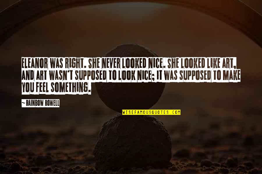 Really Nice Love Quotes By Rainbow Rowell: Eleanor was right. She never looked nice. She