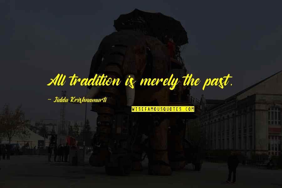 Really Nice Motivational Quotes By Jiddu Krishnamurti: All tradition is merely the past.